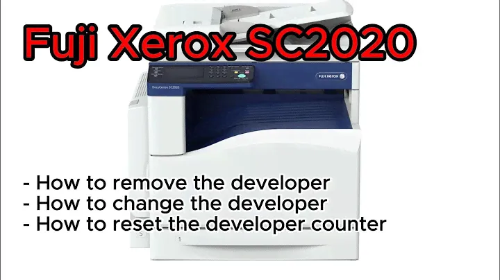 Fuji Xerox SC2020 How to remove the developer, How to replace the developer and How to reset the dev